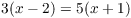 $3(x - 2) = 5(x + 1)$