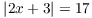 $|2 x + 3| = 17$