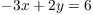 $-3 x + 2y = 6$