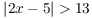 $|2 x - 5| > 13$