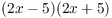 $(2 x - 5)(2 x + 5)$