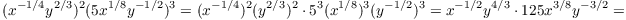 $$(x^{-1/4} y^{2/3})^2 (5 x^{1/8} y^{-1/2})^3 = (x^{-1/4})^2 (y^{2/3})^2 \cdot 5^3 (x^{1/8})^3 (y^{-1/2})^3 = x^{-1/2} y^{4/3} \cdot 125 x^{3/8} y^{-3/2} =$$