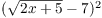 $(\sqrt{2 x + 5} -
   7)^2$