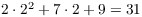 $2
   \cdot 2^2 + 7 \cdot 2 + 9 = 31$