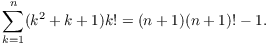 $$\sum_{k=1}^n (k^2 + k + 1)k! = (n + 1)(n + 1)! - 1.$$