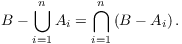 $$B - \bigcup_{i = 1}^n A_i = \bigcap_{i = 1}^n \left(B - A_i\right).$$