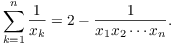 $$\sum_{k=1}^n \dfrac{1}{x_k} = 2 - \dfrac{1}{x_1 x_2 \cdots x_n}.$$