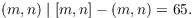 $$(m, n) \mid [m, n] - (m, n) = 65.$$