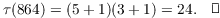 $$\tau(864) = (5 + 1)(3 + 1) = 24.\quad\halmos$$