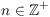 $n \in
   \integer^+$