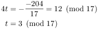 $$\eqalign{ 4 t & = -\dfrac{-204}{17} = 12 \mod{17} \cr t & = 3 \mod{17} \cr}$$