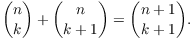 $${n \choose k} + {n \choose {k + 1}} = {{n + 1} \choose {k + 1}}.$$