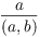 $\dfrac{a}{(a, b)}$