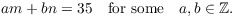 $$a m + b n = 35 \quad\hbox{for some}\quad a, b \in \integer.$$