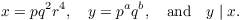 $$x = p q^2 r^4, \quad y = p^a q^b, \quad\hbox{and}\quad y \mid x.$$