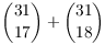 $\displaystyle {{31} \choose
   {17}} + {{31} \choose {18}}$