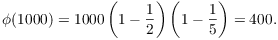 $$\phi(1000) = 1000 \left(1 - \dfrac{1}{2}\right)\left(1 - \dfrac{1}{5}\right) = 400.$$