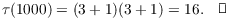 $$\tau(1000) = (3 + 1)(3 + 1) = 16.\quad\halmos$$