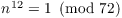 $n^{12} =
   1 \mod{72}$