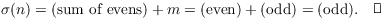 $$\sigma(n) = (\hbox{sum of evens}) + m = (\hbox{even}) + (\hbox{odd}) = (\hbox{odd}).\quad\halmos$$