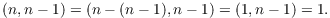 $$(n, n - 1) = (n - (n - 1), n - 1) = (1, n - 1) = 1.$$