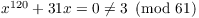 $x^{120} + 31 x = 0 \ne 3 \mod{61}$