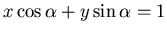 $x \cos \alpha + y \sin
\alpha = 1$