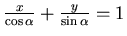 ${{x} \over {\cos \alpha}} + {{y} \over {\sin \alpha}}
= 1$
