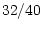 $32/40$