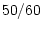 $50/60$