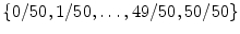 $\{ 0/50, 1/50, \ldots, 49/50, 50/50 \}$