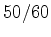 $50/60$