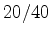 $20/40$
